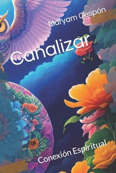 Canalizar: Conexión Espiritual (Cursos para crecer y evolucionar)