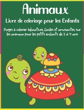 Animaux Livre de coloriage pour les Enfants: Pages à colorier éducatives, faciles et amusantes, sur les animaux pour les petits enfants de 2 à 4 ans (French Edition)