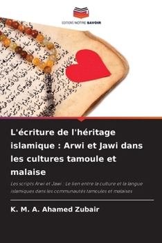 L'écriture de l'héritage islamique: Arwi et Jawi dans les cultures tamoule et malaise (French Edition)