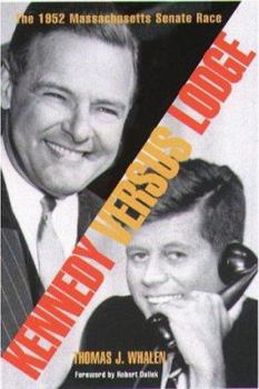 Hardcover Kennedy Versus Lodge: The 1952 Massachusetts Senate Race Book