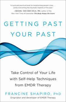 Paperback Getting Past Your Past: Take Control of Your Life with Self-Help Techniques from EMDR Therapy Book