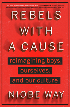 Hardcover Rebels with a Cause: Reimagining Boys, Ourselves, and Our Culture Book