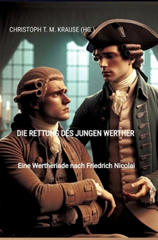 Die Rettung des jungen Werther: Eine Wertheriade nach Friedrich Nicolai (German Edition)
