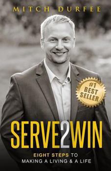 Paperback Serve 2 Win: Eight Steps to Making a Living & a Life Book