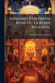 Paperback Mémoires D'un Prêtre Russe Ou, La Russie Religieuse [French] Book