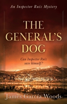 The General's Dog - Book #2 of the An Inspector Ruiz Mystery