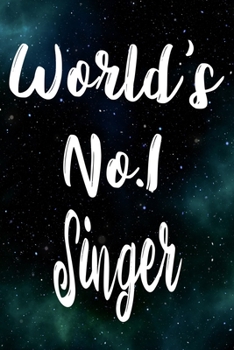 Worlds No.1 Singer: The perfect gift for the professional in your life - Funny 119 page lined journal!