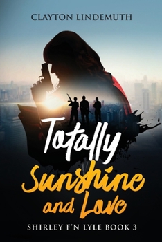 Paperback Totally Sunshine and Love: Shirley F'N Lyle: Book 3 Book