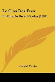 Paperback Le Clos Des Fees: Et Miracle De St Nicolas (1897) [French] Book