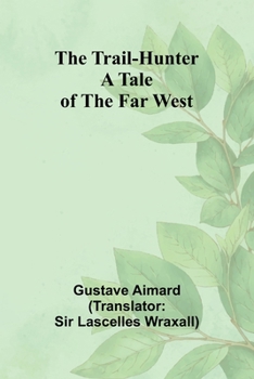 Paperback The Trail-Hunter: A Tale of the Far West Book