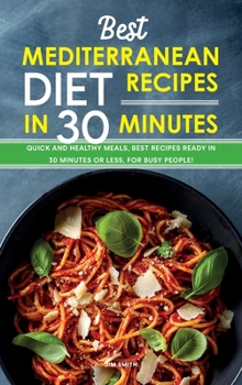 Hardcover Best Mediterranean Diet Recipes in 30 Minutes: Quick and Healthy Meals, Best Recipes Ready in 30 minutes or less, for Busy People! Book