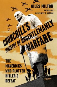 Hardcover Churchill's Ministry of Ungentlemanly Warfare: The Mavericks Who Plotted Hitler's Defeat Book