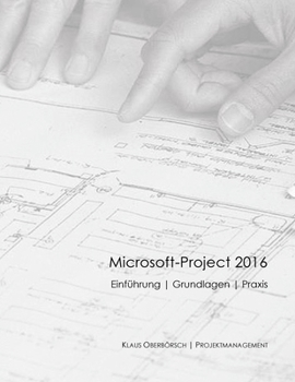 Paperback Microsoft Project 2016, Grundlagen und Praxis: Projektplanung mit Microsoft-Project [German] Book