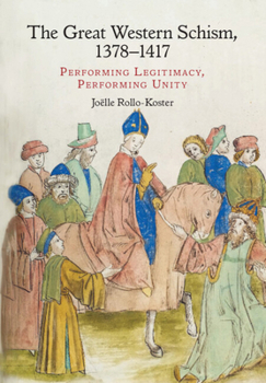 Hardcover The Great Western Schism, 1378-1417: Performing Legitimacy, Performing Unity Book