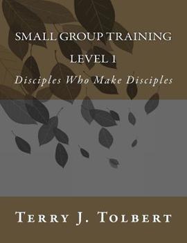Paperback Small Group Training - LEVEL 1: Disciples Who Make Disciples Book