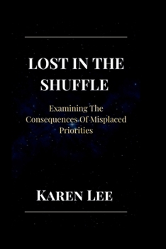 Paperback Lost in the Shuffle: Examining The Consequences Of Misplaced Priorities Book