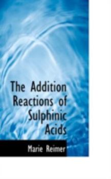 Paperback The Addition Reactions of Sulphinic Acids Book
