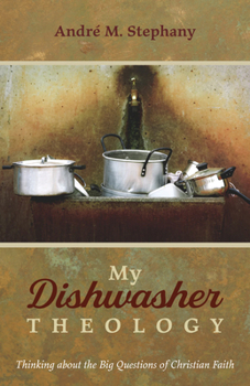 Paperback My Dishwasher Theology: Thinking about the Big Questions of Christian Faith Book