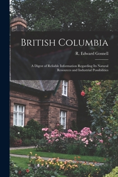 Paperback British Columbia [microform]: a Digest of Reliable Information Regarding Its Natural Resources and Industrial Possibilities Book