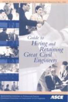 Paperback Guide to Hiring and Retaining Great Civil Engineers (ASCE Manuals and Reports on Engineering Practice, 103) Book