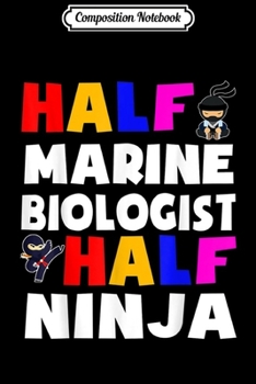 Paperback Composition Notebook: Half Marine Biologist half ninja Journal/Notebook Blank Lined Ruled 6x9 100 Pages Book