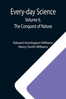 Paperback Every-day Science: Volume 6. The Conquest of Nature Book