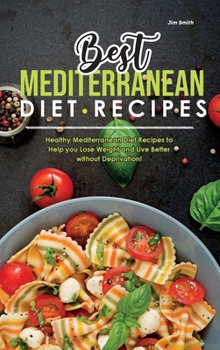 Hardcover Best Mediterranean Diet Recipes: Healthy Mediterranean Diet Recipes to Help you Lose Weight and Live Better without Deprivation! Book