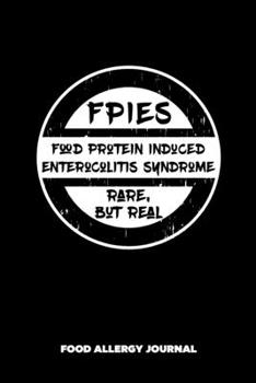 Paperback FPIES Food Protein Induced Enterocolitis Syndrome Rare But Real Food Allergy Journal: Food Allergy Diary and Symptom Log Book