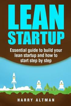 Paperback Lean Startup: Essential Guide to Build Your Lean Startup and How to Start Step-By-Step Book