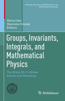 Hardcover Groups, Invariants, Integrals, and Mathematical Physics: The Wisla 20-21 Winter School and Workshop Book