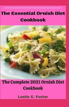 Paperback The Essential Ornish Diet Cookbook: The Complete 2021 Ornish Diet Cookbook Book