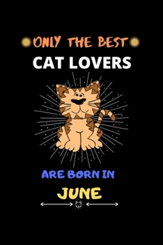 Paperback Only The Best Cat Lovers Are Born In June: Blank Lined Journal Notebook for Cat Lover Funny Notebook for Cat Love Fan, Great Christmas & Birthday Gift Book