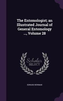 Hardcover The Entomologist; An Illustrated Journal of General Entomology ..., Volume 28 Book