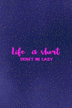 Life is short. Don't be lazy: All Purpose 6x9 Blank Lined Notebook Journal Way Better Than A Card Trendy Unique Gift Sparkles New Year