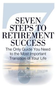 Paperback Seven Steps to Retirement Success: The Only Guide You Need to the Most Important Transition of Your Life Book