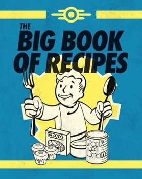 Fallout: The Official Vault-Tec Big Book of Recipes