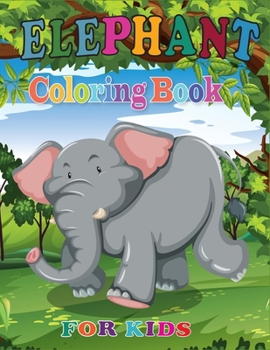 Paperback Elephant Coloring Book for Kids: Exclusive Great Elephant Illustrations for Kids, Boys, Girls, Teens (Unofficial Elephant Coloring Book) Book