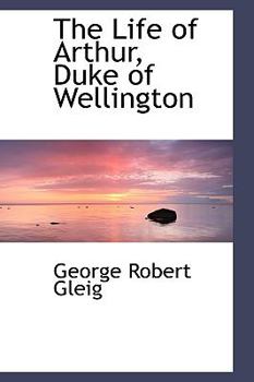 Paperback The Life of Arthur, Duke of Wellington Book