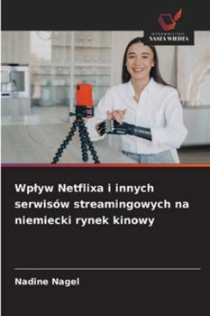 Wplyw Netflixa i innych serwisów streamingowych na niemiecki rynek kinowy (Polish Edition)
