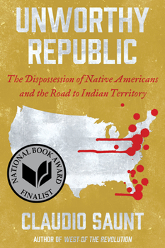Paperback Unworthy Republic: The Dispossession of Native Americans and the Road to Indian Territory Book