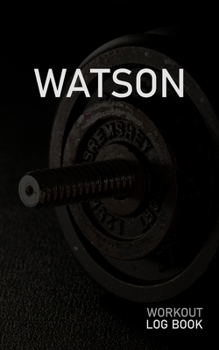 Watson: Blank Daily Workout Log Book | Track Exercise Type, Sets, Reps, Weight, Cardio, Calories, Distance & Time | Space to Record Stretches, Warmup, ... First Name Initial W Dumbbell Cover