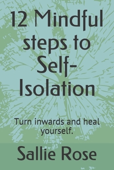 Paperback 12 Mindful steps to Self-Isolation: Turn inwards and heal yourself. Book