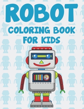 Paperback Robot Coloring Book For Kids: Coloring Pages With Awesome Robot Illustrations, Amazing Designs To Color For Children Book