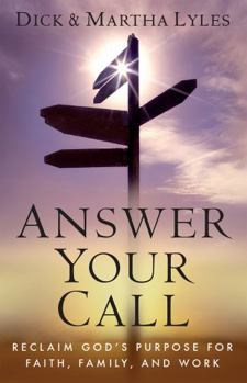 Answer Your Call: Reclaim God's Purpose for Faith, Family, and Work (New Edition)