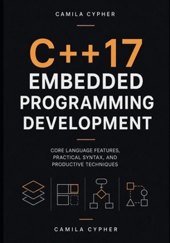Paperback C++17 Embedded Programming Development: Core Language Features, Practical Syntax, and Productive Techniques Book