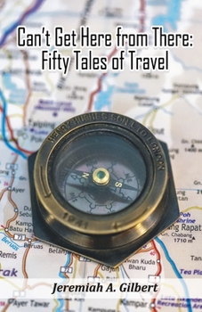Can’t Get Here from There: Fifty Tales of Travel