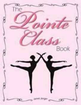 Paperback The Pointe Class Book: Combinations and Variations for beginning and intermediate pointe class. Book