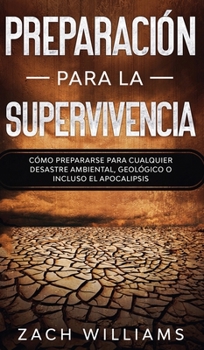 Hardcover Preparaci?n para la supervivencia: C?mo prepararse para cualquier desastre ambiental, geol?gico o incluso el apocalipsis Book