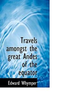 Paperback Travels Amongst the Great Andes of the Equator Book