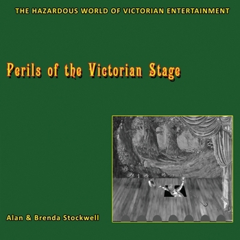 Paperback Perils of the Victorian Stage: The Hazardous World of Victorian Entertainment Book
